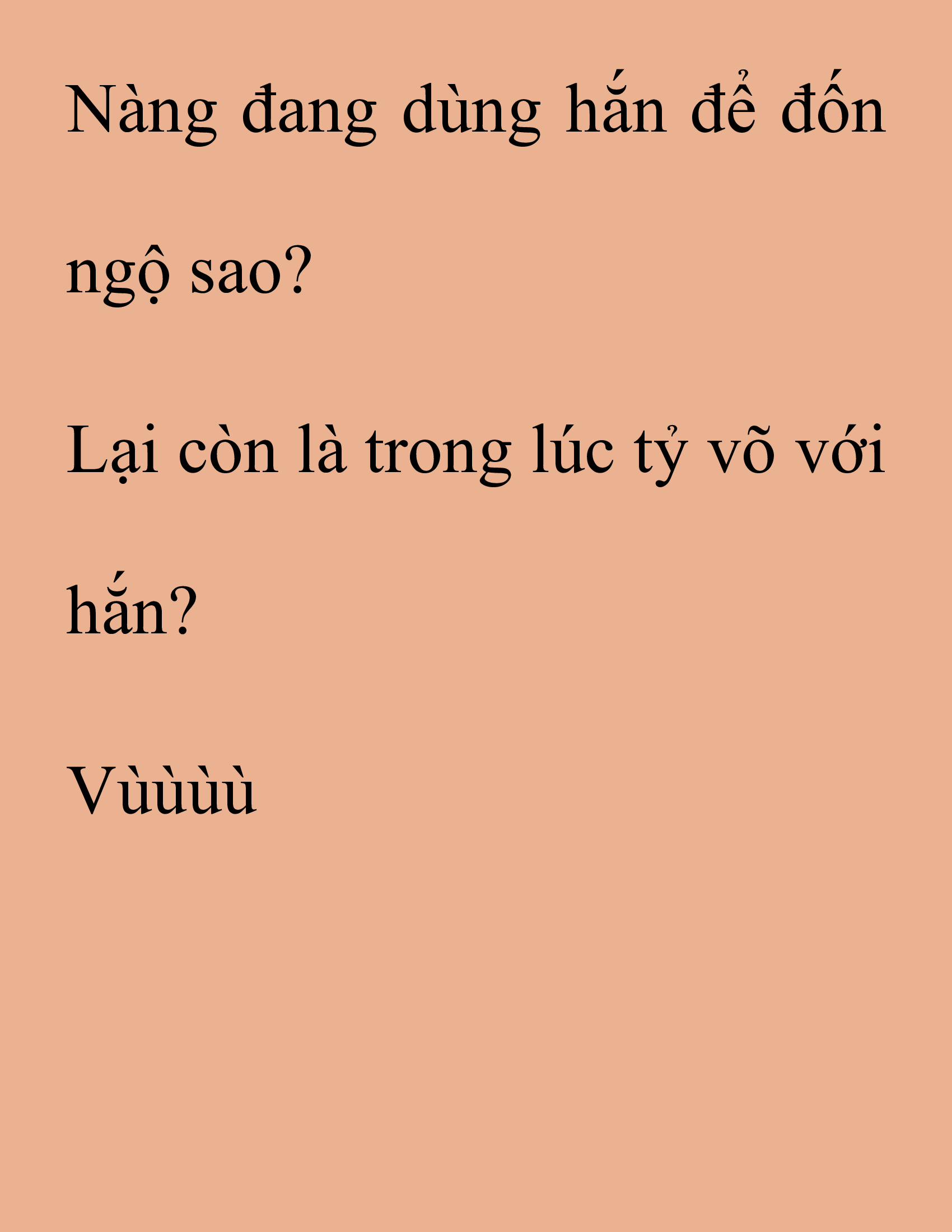 Đọc truyện SNVT[NOVEL] Thanh Mai Trúc Mã Của Đệ Nhất Thiên Hạ - Chương 172: Thứ Ta Muốn Cho Ngươi Thấy